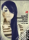 Le donne dimenticate di via Catalana. E-book. Formato PDF ebook di Ugo Sestieri