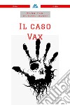 Il Caso Vax. E-book. Formato PDF ebook