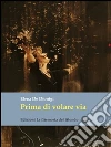 Prima di volare via: Quello che l'Alzheimer non ci può rubare. E-book. Formato EPUB ebook di Elena De Dionigi