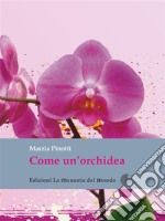 Come un'orchidea: Come ho sconfitto due volte il cancro. E-book. Formato Mobipocket ebook