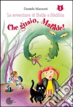 Le avventure di Betta e Matilde 1: Che guaio, Matilde!. E-book. Formato EPUB ebook