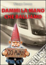 Dammi la mano che balliamo. E-book. Formato EPUB ebook