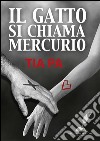 Il gatto si chiama Mercurio. E-book. Formato EPUB ebook di Tia Pa