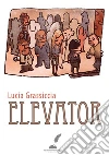 Elevator. E-book. Formato Mobipocket ebook di Lucia Grassiccia