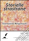 Storielle strastrane. E-book. Formato EPUB ebook di Giambattista Bergamaschi