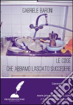 Le cose che abbiamo lasciato succedere. E-book. Formato EPUB ebook