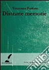 Distratte memorie. E-book. Formato Mobipocket ebook di Vincenzo Furfaro