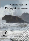 Dialoghi del mare. E-book. Formato Mobipocket ebook di Gabriella Raimondi