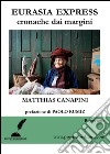 Eurasia Express: cronache dai margini. E-book. Formato EPUB ebook di Matthias Canapini