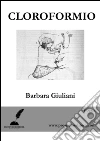 Cloroformio. E-book. Formato EPUB ebook di Barbara Giuliani