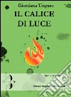 Il calice di luce. E-book. Formato EPUB ebook di Giordana Ungaro