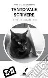 Tanto vale scrivere. E-book. Formato Mobipocket ebook di Patrizia Argentino