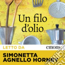 Un filo d'olio letto da Simonetta Agnello Hornby. Audiolibro. Download MP3 ebook di Simonetta Agnello Hornby