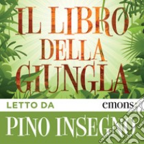 Il libro della giungla letto da Pino Insegno. Audiolibro. Download MP3 ebook di Rudyard Kipling