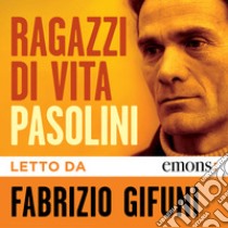 Ragazzi di vita letto da Fabrizio Gifuni. Audiolibro. Download MP3 ebook di Pier Paolo Pasolini