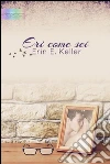 Eri come sei. E-book. Formato EPUB ebook di Erin E. Keller