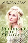 Finalmente ti ho trovata (seconda edizione). E-book. Formato EPUB ebook di Aurora Gray
