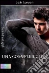 Una cosa pericolosa. E-book. Formato Mobipocket ebook di Josh Lanyon