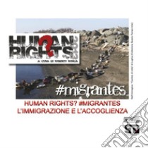 Human Rights? #MigrantesL'immigrazione e l'accoglienza. E-book. Formato PDF ebook di a cura di Roberto Ronca