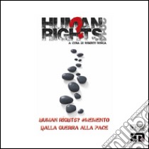 Human Rights? #MementoDalla Guerra alla Pace. E-book. Formato PDF ebook di a cura di Roberto Ronca