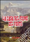 La casa sul fiume del vento. E-book. Formato Mobipocket ebook di Domenico Rizzi