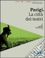 Parigi. La città dei teatri. E-book. Formato EPUB ebook