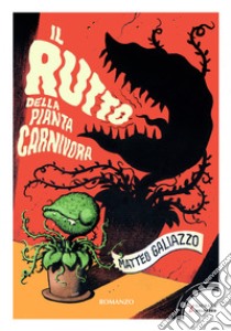 Il rutto della pianta carnivora. E-book. Formato EPUB ebook di Matteo Galiazzo