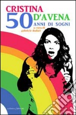 Cristina D'Avena. 50 anni di sogni. E-book. Formato EPUB ebook