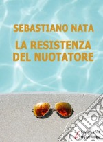 La resistenza del nuotatore. E-book. Formato EPUB ebook