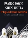 Trilogia del tempo inesorabile. E-book. Formato EPUB ebook di Franco Foschi