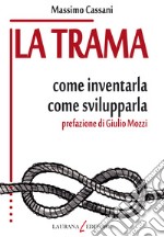 La trama: come inventarla, come svilupparla. E-book. Formato EPUB ebook