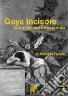 Goya incisore. La fucina della modernità. E-book. Formato EPUB ebook di Michele Tavola