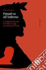 Freud va all'Inferno: Il viaggio dell'uomo da Dante a oggi passando per Freud. E-book. Formato EPUB ebook