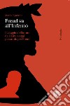 Freud va all'Inferno: Il viaggio dell'uomo da Dante a oggi passando per Freud. E-book. Formato EPUB ebook