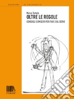 Oltre le regole: Consigli semiseri per fare sul serio. E-book. Formato EPUB ebook