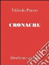Cronache. E-book. Formato EPUB ebook di Vilfredo Pareto