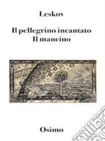 Il pellegrino incantato. Il mancino (Tradotto)Due romanzi brevi. E-book. Formato Mobipocket ebook di Nikolaj Leskov