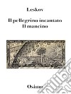 Il pellegrino incantato. Il mancino (Tradotto)Due romanzi brevi. E-book. Formato EPUB ebook di Nikolaj Leskov