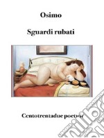 Sguardi rubatiCentotrentadue poetwit. E-book. Formato EPUB ebook