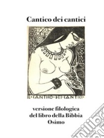 Cantico dei canticiversione filologica del libro della Bibbia. E-book. Formato EPUB ebook di Bruno Osimo