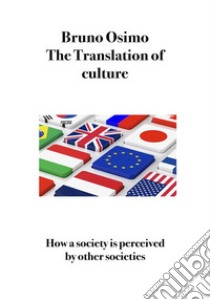 The Translation of CultureHow a society is perceived by other societies. E-book. Formato Mobipocket ebook di Bruno Osimo