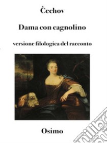 Dama con cagnolinoversione filologica a cura di Bruno Osimo. E-book. Formato Mobipocket ebook di Anton Cechov