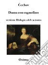 Dama con cagnolinoversione filologica a cura di Bruno Osimo. E-book. Formato EPUB ebook