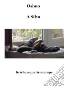 A SilvaLiriche a quattro zampe. E-book. Formato Mobipocket ebook di Bruno Osimo