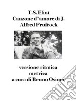 Canzone d&apos;amore di J. Alfred Prufrockversione metrica da T.S.Eliot. E-book. Formato EPUB ebook