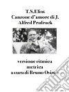 Canzone d&apos;amore di J. Alfred Prufrockversione metrica da T.S.Eliot. E-book. Formato Mobipocket ebook