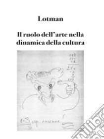 Il ruolo dell'arte nella dinamica della culturaarticolo di Jurij Lotman. E-book. Formato EPUB ebook di Jurij M. Lotman