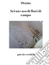 Sei un vaso di fiori di campo: 47 poesie d'amore. E-book. Formato Mobipocket ebook di Bruno Osimo