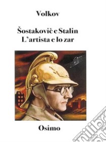 Šostakovic e Stalin: l'artista e lo zar. E-book. Formato Mobipocket ebook di Solomon Volkov