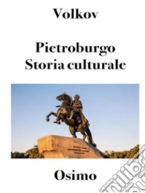 Pietroburgo. Storia culturale.traduzione di Bruno Osimo. E-book. Formato EPUB ebook di Solomon Volkov